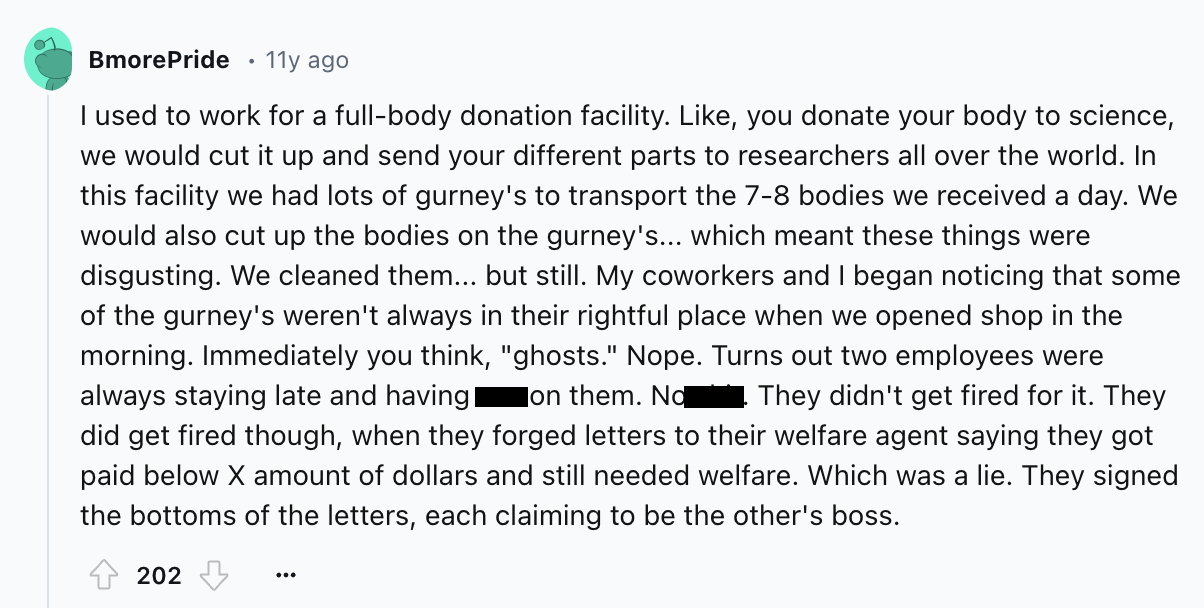 screenshot - BmorePride 11y ago I used to work for a fullbody donation facility. , you donate your body to science, we would cut it up and send your different parts to researchers all over the world. In this facility we had lots of gurney's to transport t